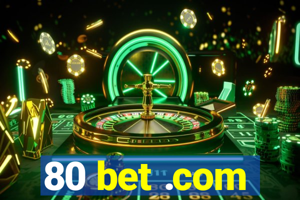 80 bet .com